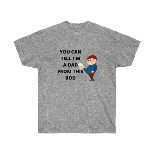 You Can Tell By My Dad Bod Tee